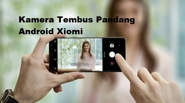 Kamera Tembus Pandang Android Xiaomi. 10 Kamera Tembus Pandang Android Xiaomi 2022