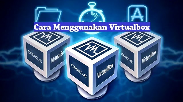 Langkah Terakhir Pembuatan Virtual Pc Dengan Menggunakan Virtualbox Adalah. Cara Menggunakan Virtualbox 2022