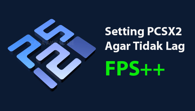 Setting Pcsx2 Untuk Spek Rendah. Begini Trik Setting PCSX2 1.4.0 Agar Tidak Ngelag, FPS++