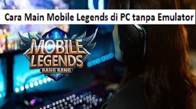 Download Mobile Legend For Pc Tanpa Emulator. Cara Main Mobile Legends di PC Tanpa Emulator 2022