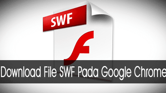 Cara Download Flash Game. Cara Download File SWF Pada Google Chrome
