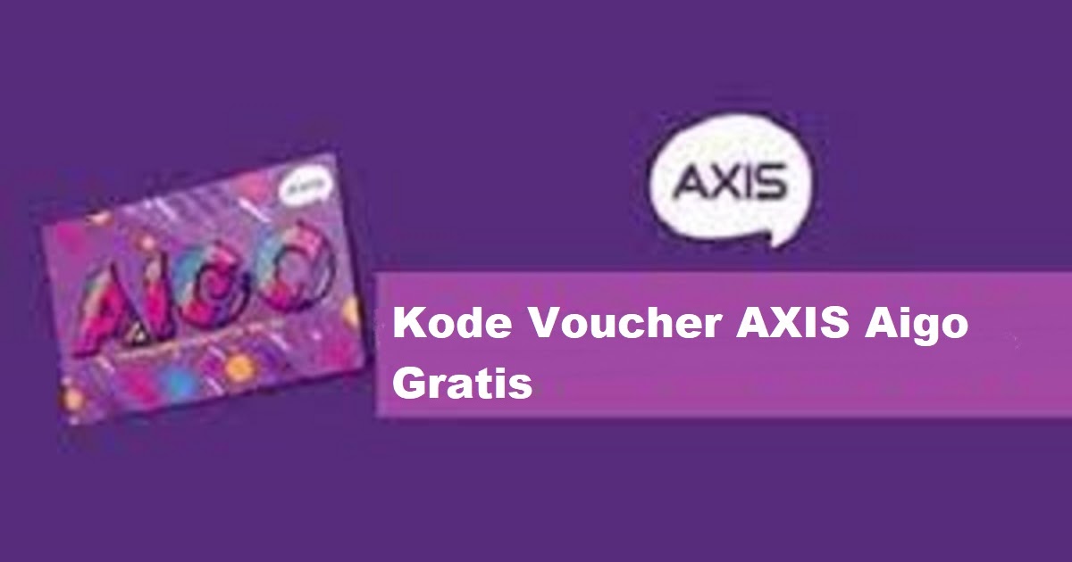 Kode Voucher Axis Aigo Gratis 2020. Kode Voucher Axis Aigo Gratis 2022