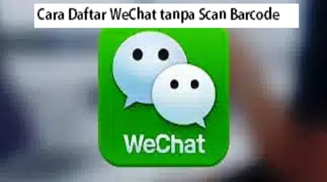 Cara Daftar Wechat Tanpa Scan Barcode. Cara Daftar WeChat tanpa Scan Barcode 2023