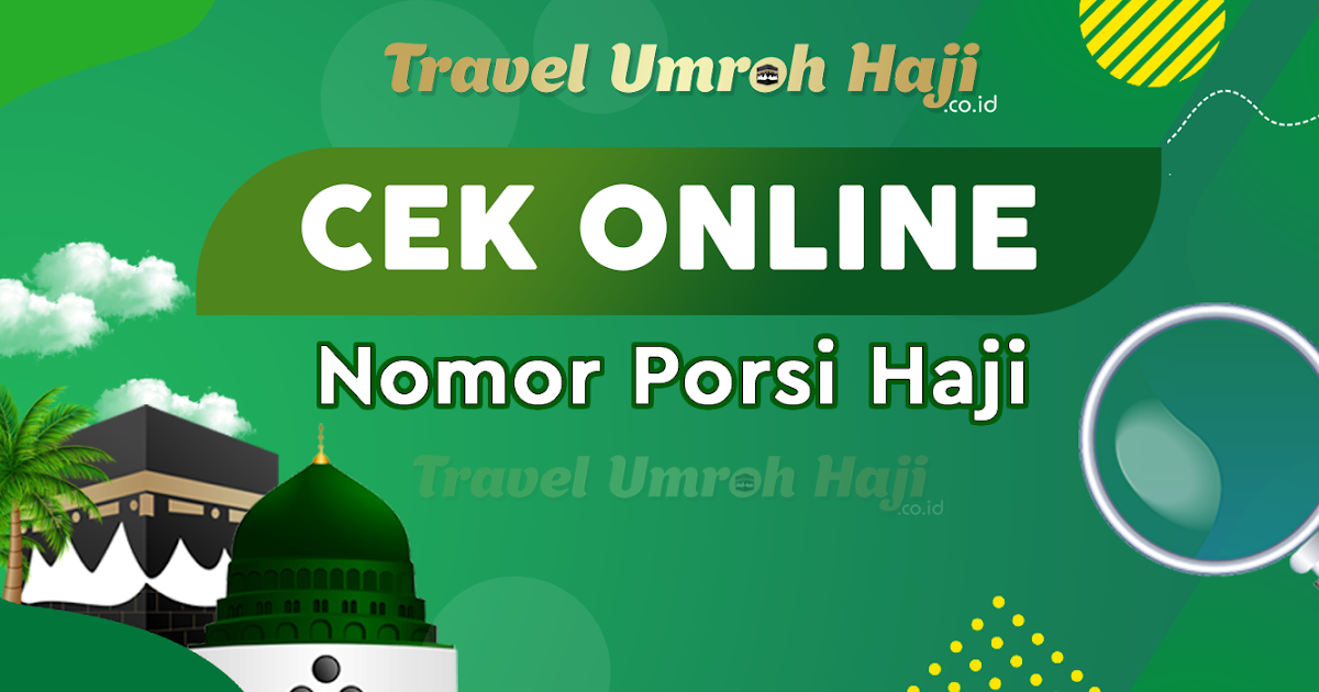 Cara Cek Jadwal Keberangkatan Haji. Cek Nomor Porsi Perkiraan Daftar Tunggu Keberangkatan Haji