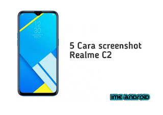 Cara Screenshot Hp Realme C2. Inilah Cara screenshot Realme C2
