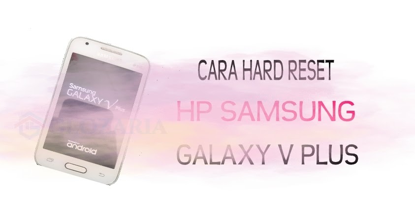 Cara Restart Hp Samsung Galaxy V. 2 Cara Mudah Hard Reset Samsung Galaxy V Plus