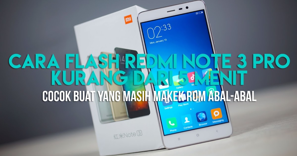 Mi Flash Redmi Note 3 Pro. Cara Flash ROM Global Redmi Note 3 PRO Lengkap