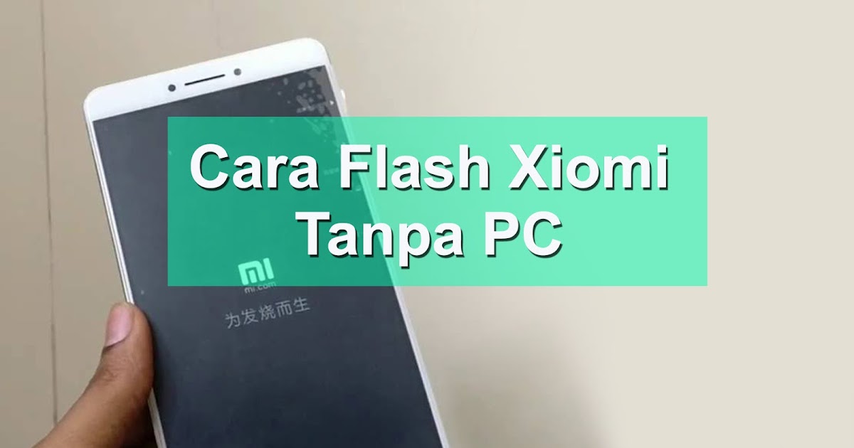 Cara Flash Hp Xiaomi Tanpa Pc. Cara Instal (Flashing) MIUI Semua Xaiomi Tanpa PC