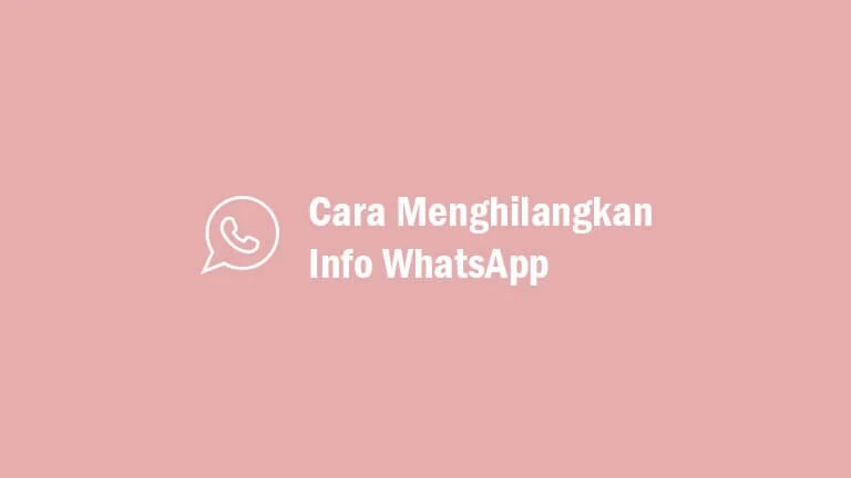 √ 2 Cara Menghilangkan Info Di WA (WhatsApp) Tanpa Aplikasi