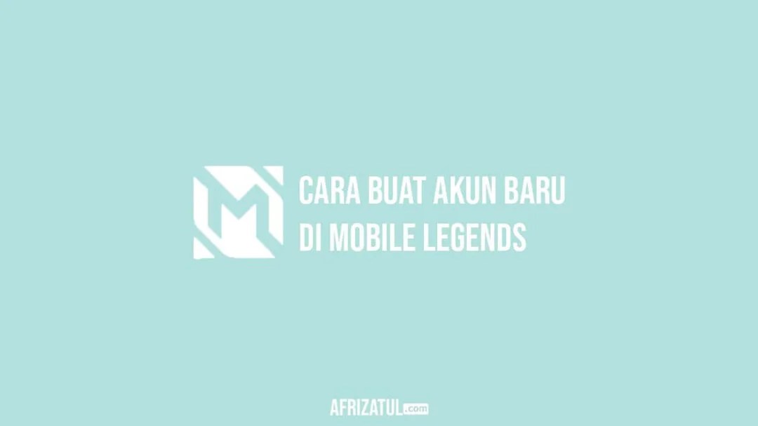 √ 2+ Cara Buat Akun Baru Di Mobile Legends (ML) Terbaru – Afrizatul