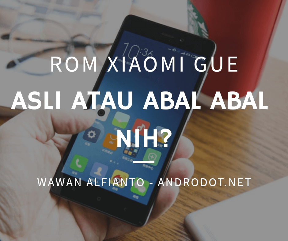 Cara Membedakan Rom Xiaomi. Cara Membedakan ROM MIUI Abal-Abal (Distributor), Global/China, Stable & Developer