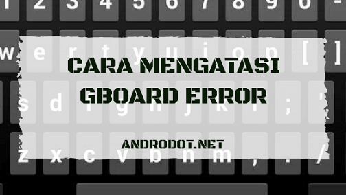 Cara Mengatasi Gboard Telah Berhenti. Cara Mengatasi Google Keyboard Error (Terus Berhenti) di Xiaomi