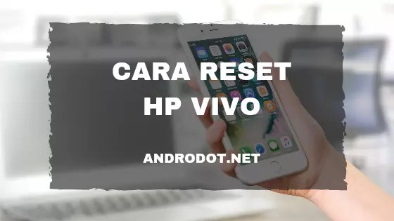 Cara Reset Hp Vivo Y17. (100% Work) Cara Reset Pabrik HP Vivo Y17 dengan Benar
