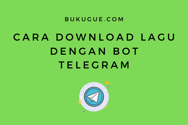 Bot Download Lagu Di Telegram. Cara download lagu dengan Bot Telegram