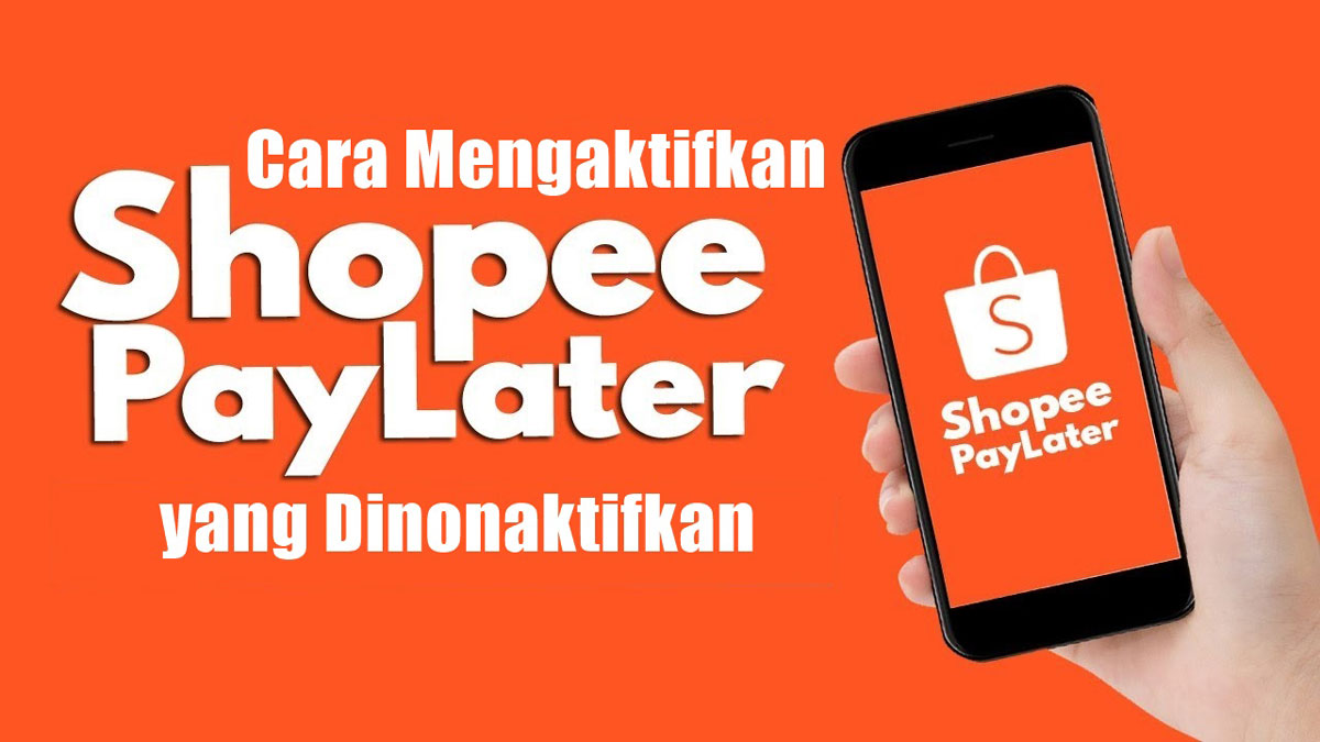 Cara Mengaktifkan Kembali Shopeepay Later. Cara Mengaktifkan Shopee Paylater yang Dinonaktifkan