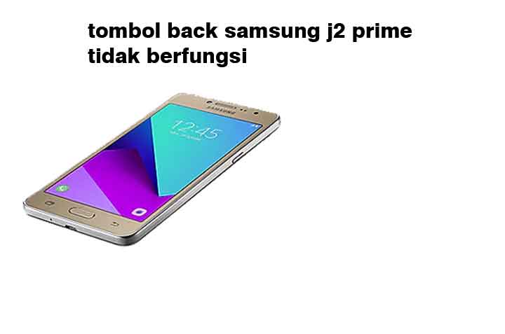 Cara Mengaktifkan Ketuk Layar 2 Kali Di Samsung J2 Prime. Tombol Back Samsung J2 Prime Tidak Berfungsi ? Ini Solusi Mengatasinya