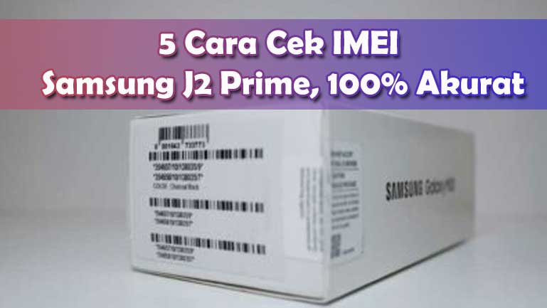 Kode Cek Hp Samsung J2 Prime. 5 Cara Cek IMEI Samsung J2 Prime 100% Akurat