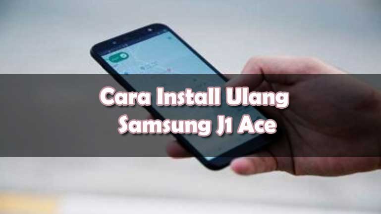 Cara Reset Hp Samsung J1 Ace Lupa Email. Cara Instal Ulang Samsung J1 Ace Tanpa PC