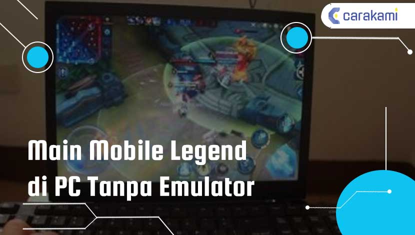 Mobile Legend Pc Tanpa Emulator. 3 Cara Main Mobile Legend di PC Tanpa Emulator Terbaru