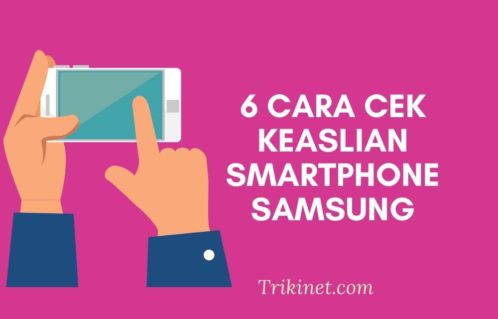 6 Cara Cek Hp Samsung Asli atau Palsu
