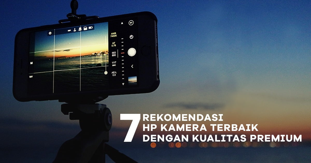 Hp Dengan Kamera Belakang Terbaik. 7 Rekomendasi HP Kamera Terbaik dengan Kualitas Premium