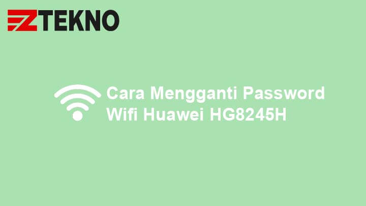 Cara Mengganti Password Wifi Indihome Huawei HG8245H