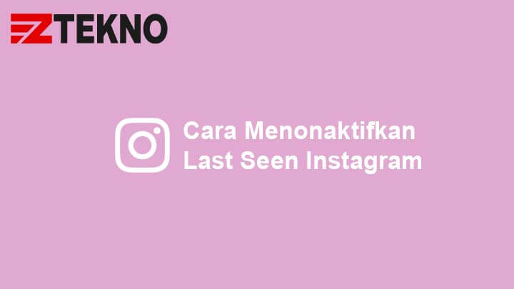 Cara Mematikan Last Seen Di Instagram. Cara Menonaktifkan Last Seen dan Status Online di Instagram