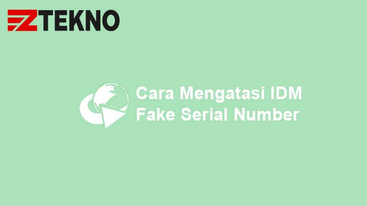 Download Fake Serial Number Idm. Cara Mengatasi IDM Fake Serial Number Terbaru 2022