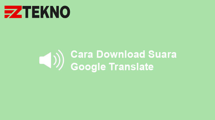Cara Menyimpan Suara Google Translate. 3 Cara Download Suara Google Translate di HP dan Laptop