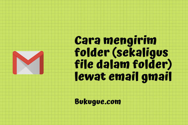 Cara Mengirim File Folder Lewat Gmail. Cara Mengirim Folder Lewat Email Gmail (Paling Lengkap)