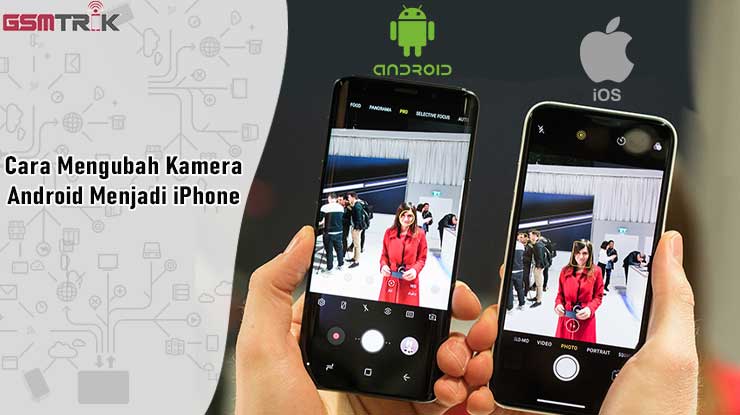 Cara Membuat Kamera Android Seperti Iphone. 4 Cara Mengubah Kamera Android Menjadi iPhone 2023