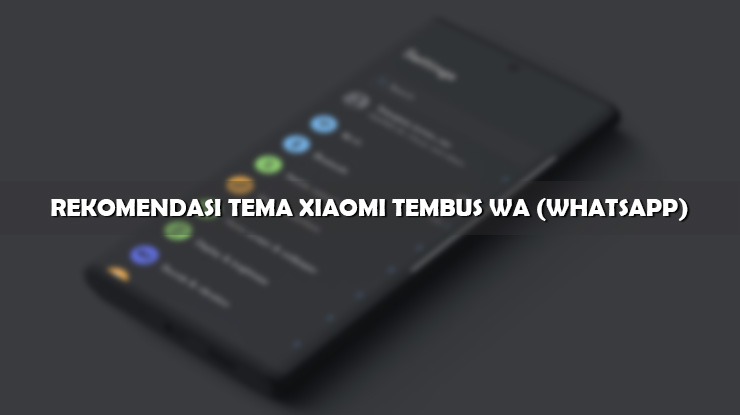 Tema Xiaomi Yang Merubah Whatsapp. 25 Tema Xiaomi Tembus WA Gratis Semua Versi MIUI 2022
