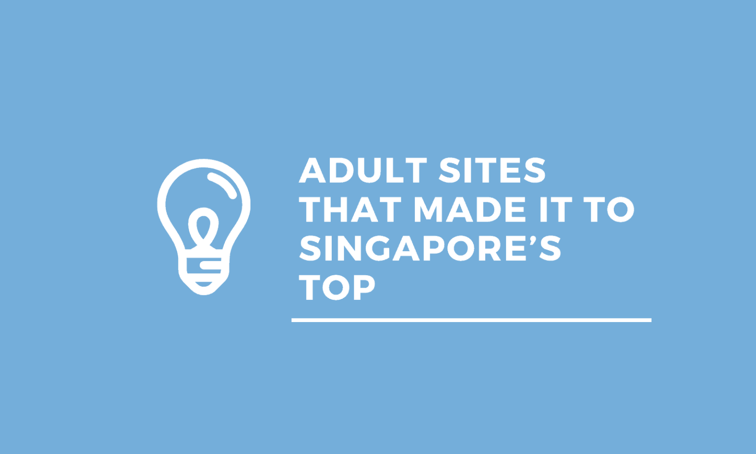 Website Dewasa Yang Tidak Diblokir. Situs Dewasa Berhasil masuk ke 50 Situs Paling Banyak Dikunjungi di Singapura