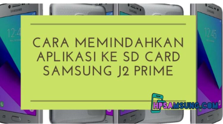 Cara Memindah Aplikasi Ke Kartu Sd Samsung J2 Prime. 3 Cara Memindahkan Aplikasi ke SD Card Samsung J2 Prime