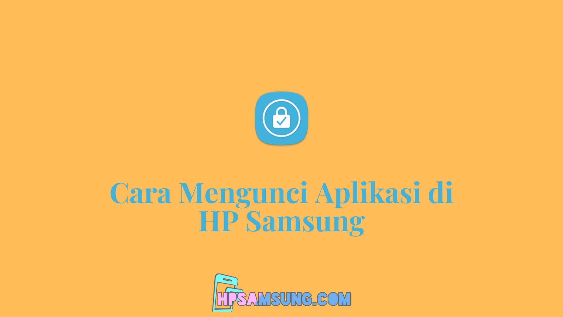 2 Cara Mengunci Aplikasi di HP Samsung Semua Tipe