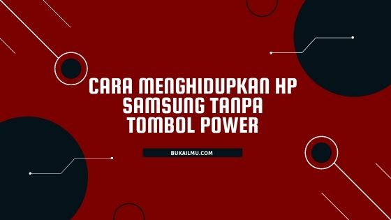 Cara Hidupkan Hp Samsung Tanpa Tombol Power. 7 Cara Menghidupkan HP Samsung tanpa Tombol Power paling mudah