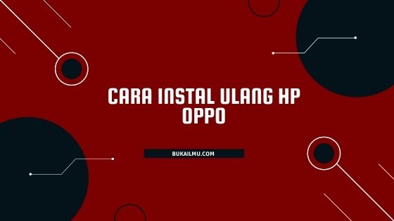 Cara Install Hp Oppo. 3 Cara instal ulang hp Oppo yang paling mudah