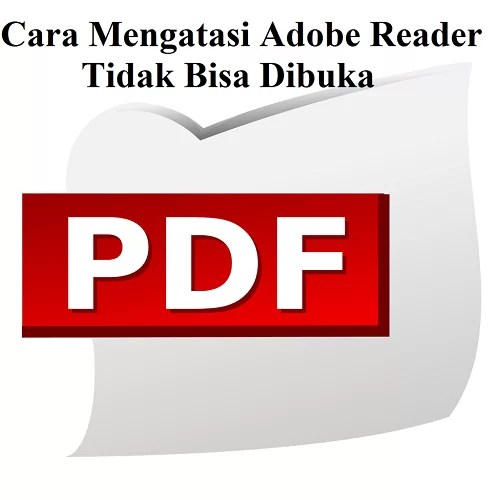 Adobe Reader Tidak Bisa Dibuka Di Windows 7. Cara Mengatasi Adobe Reader Tidak Bisa Dibuka