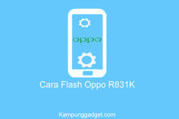 Cara Flashing Oppo R831k Bootloop. 2+ Cara Flash Oppo R831K Hanya Getar Via FlashTool Tested
