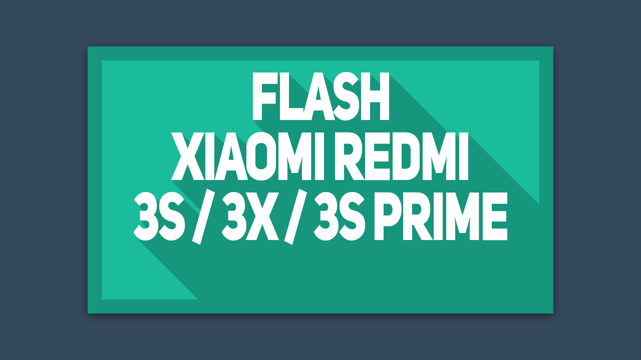 Cara Flash Xiaomi Redmi 3S / 3X / 3S Prime Dengan MiFlash