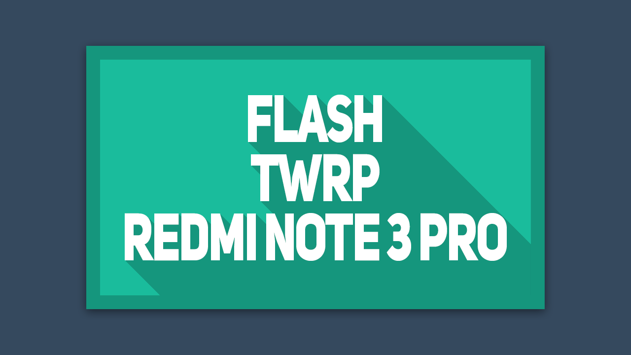 Cara Twrp Redmi Note 3 Pro. Cara Instal TWRP ZCX Redmi Note 3 Pro