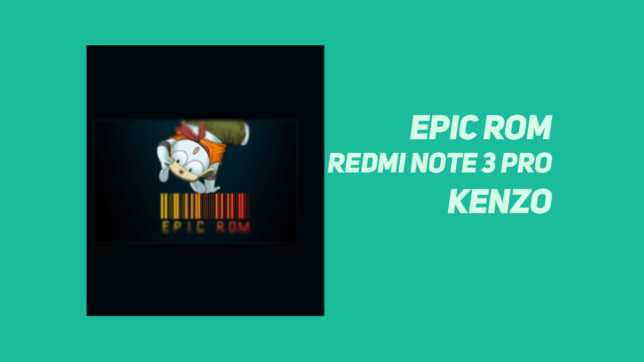 Custom Rom Redmi Note 3 Pro. Cara Instal Epic ROM Xiaomi Redmi Note 3 Pro (Kenzo)