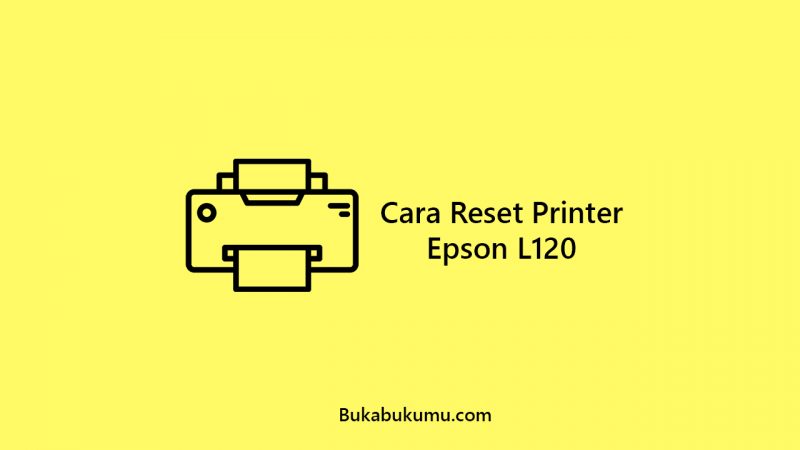 √ Tutorial Cara Reset Printer Epson L120 (100% Work)