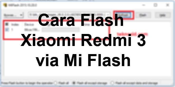 Cara Flash Redmi 3. Cara Flash Xiaomi Redmi 3 di PC dengan Mi Flash / Fastboot