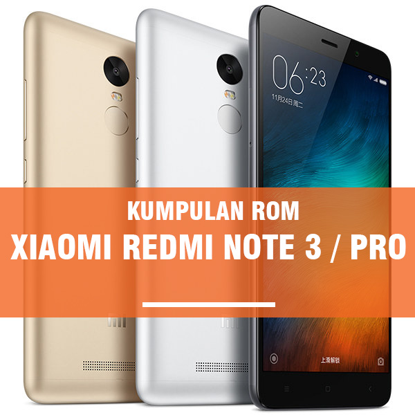Kumpulan ROM Xiaomi Redmi Note 3 / Pro : Global, China dan Custom ROM