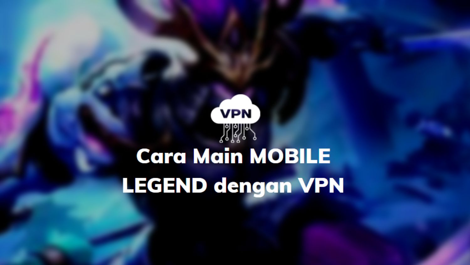 Cara Menggunakan Vpn Mobile Legend. √ Cara main Mobile Legends Dengan VPN Anti Lag terbaru 2022