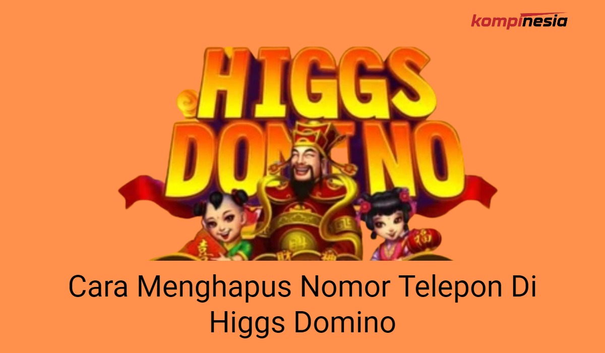 Cara Menghapus Nomor Hp Di Game Higgs Domino. Cara Menghapus Nomor Telepon Di Higgs Domino – Kompinesia