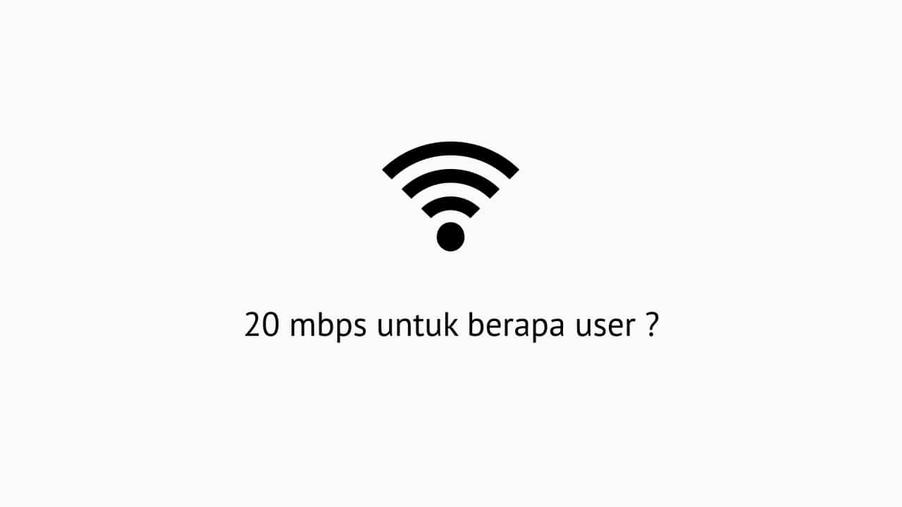 Wifi 20 Mbps Untuk Berapa Hp. 20 Mbps Untuk Berapa User ? Ini Penjelasan Mudah & Lengkap