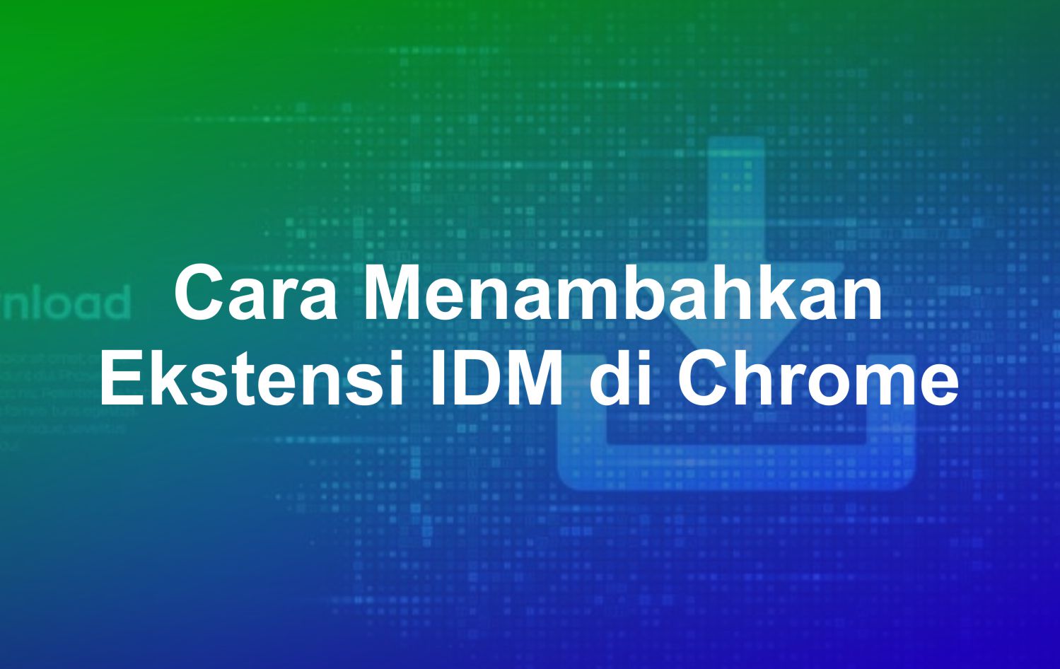Cara Menggunakan Idm Di Chrome. Cara Menambahkan Ekstensi IDM di Chrome Dengan Mudah