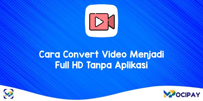 Cara Convert Video Menjadi Full Hd Tanpa Aplikasi. 6 Cara Convert Video Menjadi Full HD Tanpa Aplikasi